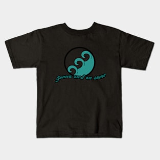 Gonna Surf On Some Kids T-Shirt